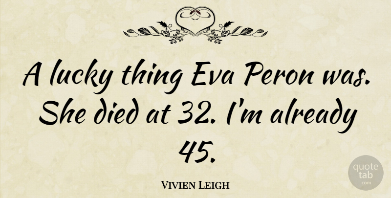 Vivien Leigh Quote About Eva Peron, Lucky, Died: A Lucky Thing Eva Peron...