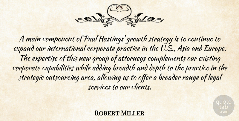 Robert Miller Quote About Adding, Allowing, Asia, Attorneys, Breadth: A Main Component Of Paul...