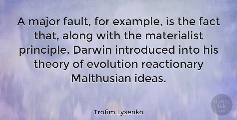 Trofim Lysenko Quote About Ideas, Theory Of Evolution, Faults: A Major Fault For Example...