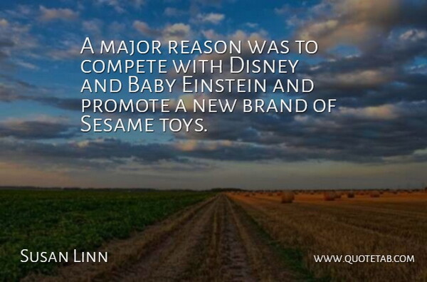 Susan Linn Quote About Baby, Brand, Compete, Disney, Einstein: A Major Reason Was To...