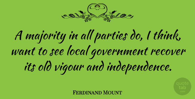 Ferdinand Mount Quote About Party, Thinking, Government: A Majority In All Parties...