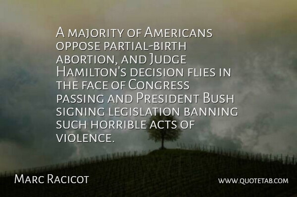 Marc Racicot Quote About Judging, Abortion, Decision: A Majority Of Americans Oppose...