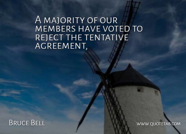 Bruce Bell Quote About Agreement, Majority, Members, Reject, Voted: A Majority Of Our Members...