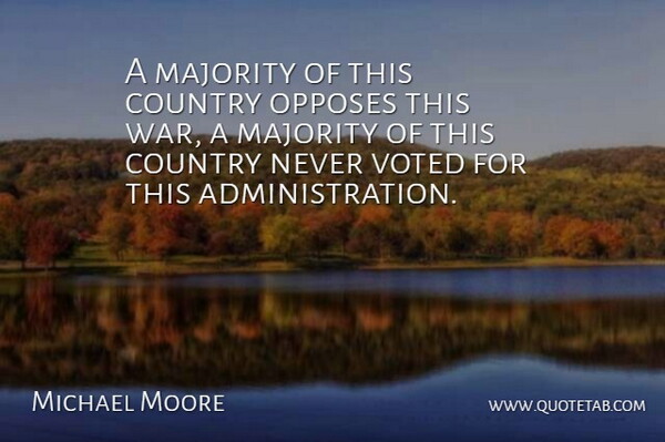 Michael Moore Quote About Country, War, Administration: A Majority Of This Country...
