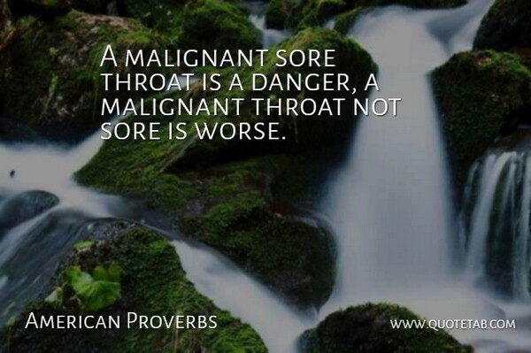 American Proverbs Quote About Gossip, Proverbs, Sore, Throat: A Malignant Sore Throat Is...