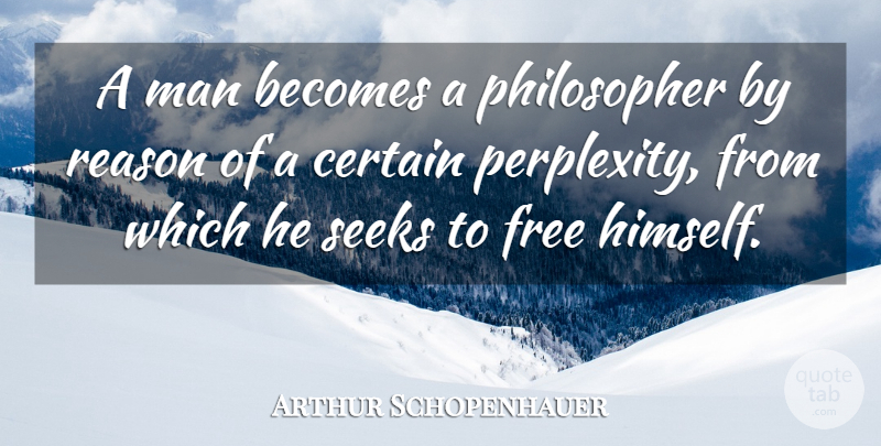 Arthur Schopenhauer Quote About Philosophy, Men, Philosopher: A Man Becomes A Philosopher...