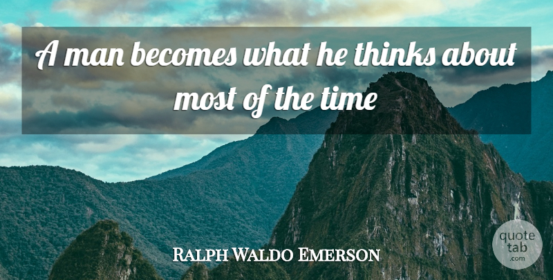 Ralph Waldo Emerson Quote About Men, Thinking: A Man Becomes What He...
