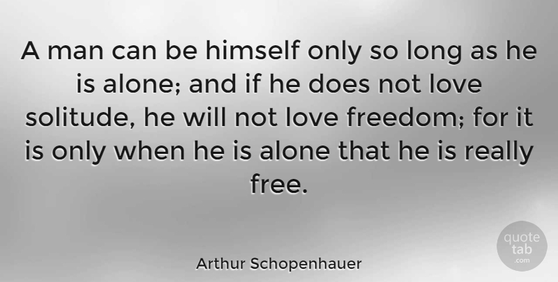 Arthur Schopenhauer Quote About Freedom, Being Alone, Men: A Man Can Be Himself...