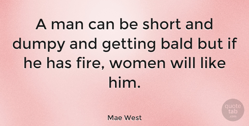 Mae West Quote About Funny, Women, Fire: A Man Can Be Short...