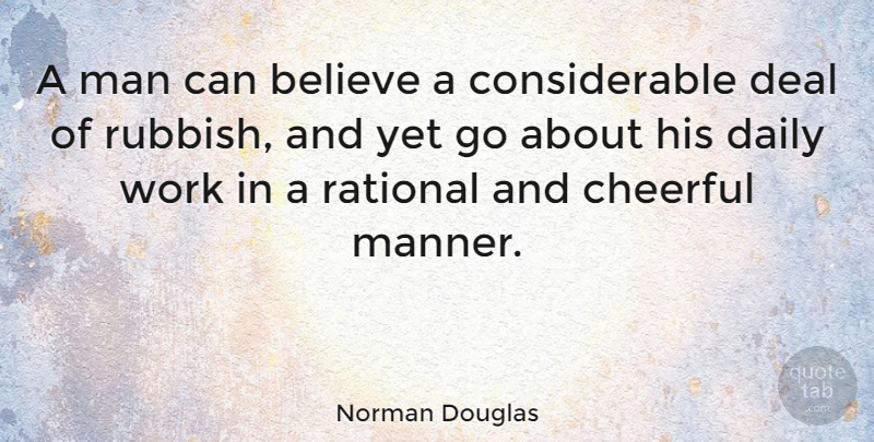 Norman Douglas Quote About Attitude, Believe, Men: A Man Can Believe A...