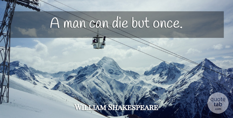 William Shakespeare Quote About War, Men, Medieval War: A Man Can Die But...