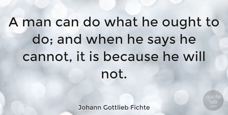 Johann Gottlieb Fichte Quote About Loss, Men, Ought: A Man Can Do What...