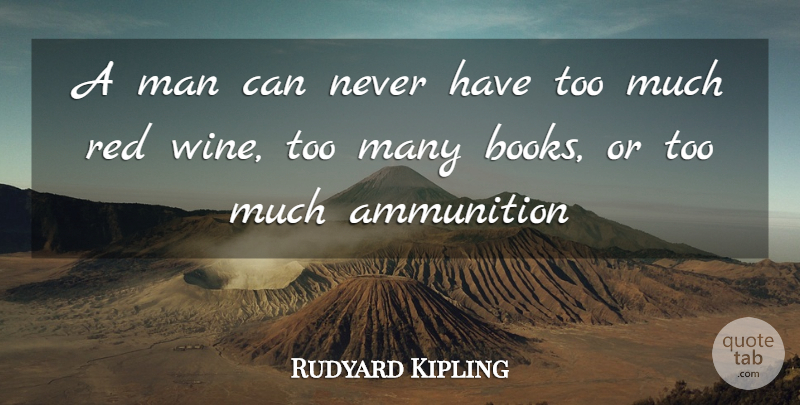 Rudyard Kipling Quote About Book, Wine, Men: A Man Can Never Have...