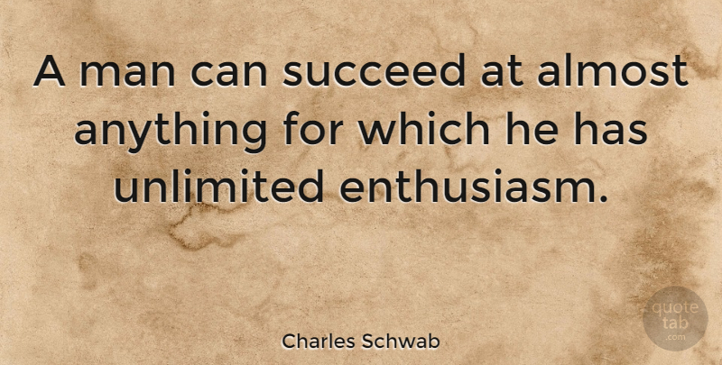 Charles Schwab Quote About American Businessman, Man, Unlimited: A Man Can Succeed At...