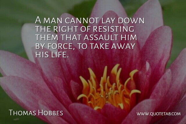 Thomas Hobbes Quote About Life, Philosophical, Men: A Man Cannot Lay Down...