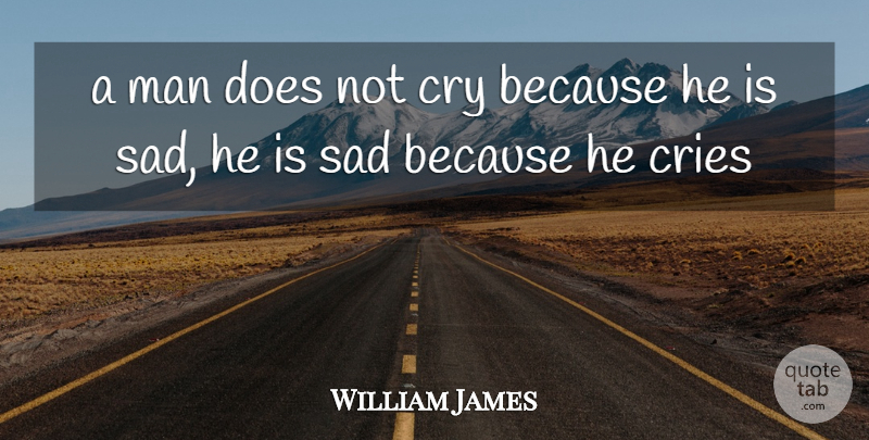 William James Quote About Men, Doe, Cry: A Man Does Not Cry...