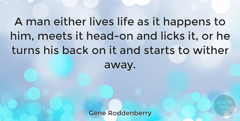 Gene Roddenberry Quote About Reality, Men, Choices: A Man Either Lives Life...