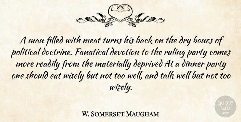 W. Somerset Maugham Quote About Party, Men, Dry Bones: A Man Filled With Meat...