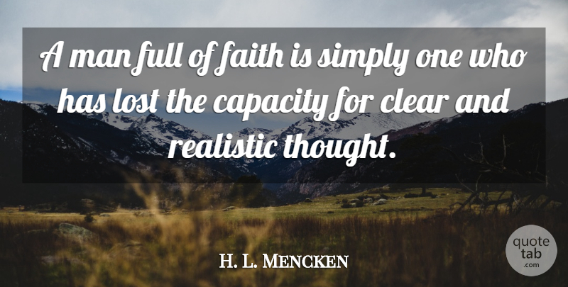 H. L. Mencken Quote About Atheist, Men, Realistic: A Man Full Of Faith...