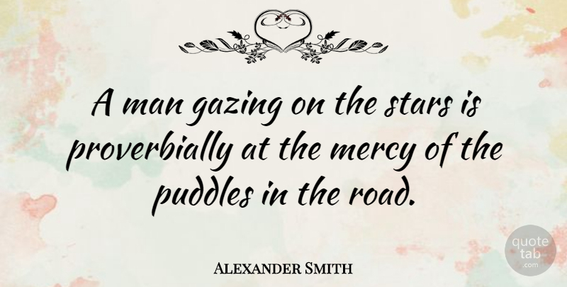 Alexander Smith Quote About Man: A Man Gazing On The...