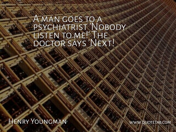 Henry Youngman Quote About Doctor, Goes, Listen, Man, Says: A Man Goes To A...