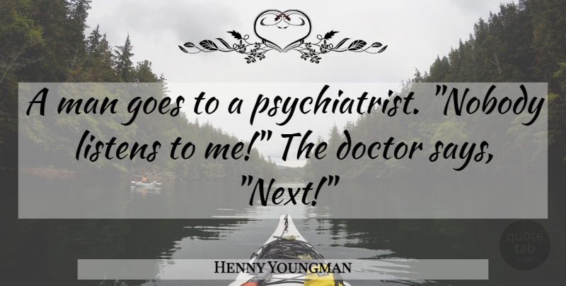 Henny Youngman Quote About Funny, Humor, Men: A Man Goes To A...