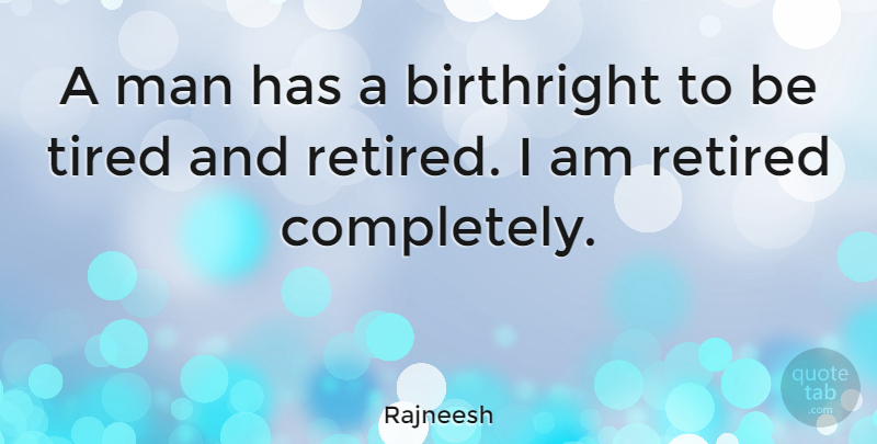 Rajneesh Quote About Man: A Man Has A Birthright...