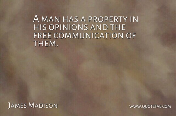 James Madison Quote About Communication, Men, Liberty: A Man Has A Property...