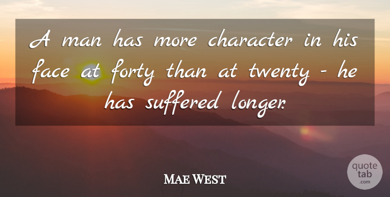 Mae West Quote About Character, Men, Faces: A Man Has More Character...