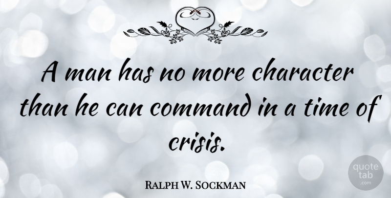 Ralph W. Sockman Quote About American Leader, Character, Command, Man, Time: A Man Has No More...