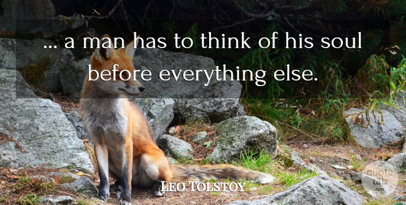 Leo Tolstoy Quote About Thinking, Men, Soul: A Man Has To Think...