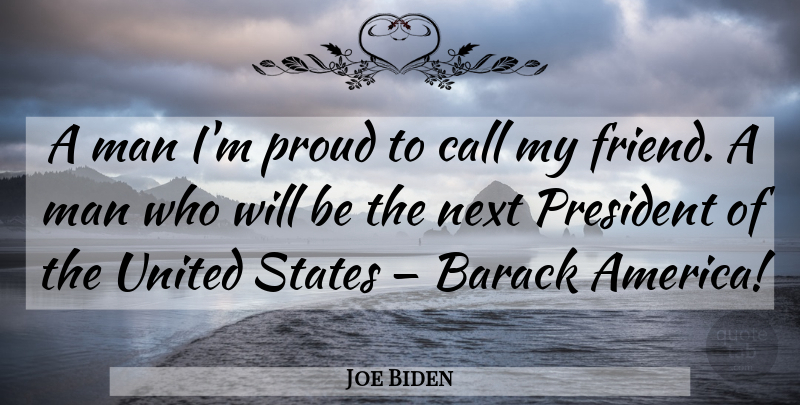 Joe Biden Quote About Men, America, President: A Man Im Proud To...