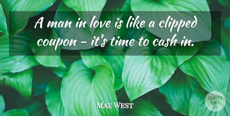 Mae West Quote About Men, Love Is, Cash: A Man In Love Is...
