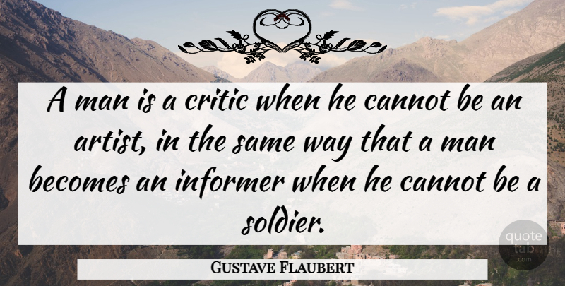 Gustave Flaubert Quote About Art, Men, Soldier: A Man Is A Critic...