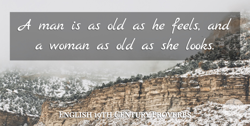 English 19th Century Proverbs Quote About Man, Proverbs, Woman: A Man Is As Old...