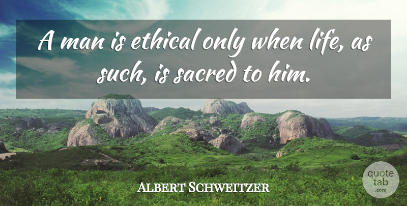 Albert Schweitzer Quote About Animal, Men, Thinking Man: A Man Is Ethical Only...