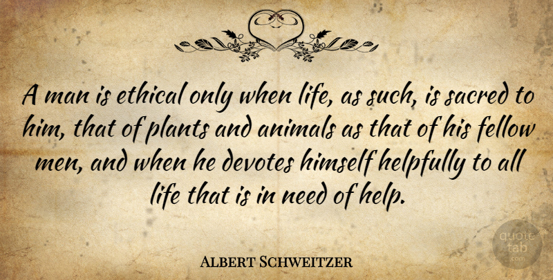 Albert Schweitzer Quote About Life, Death, Animal: A Man Is Ethical Only...