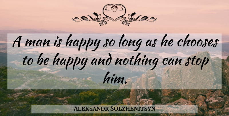 Aleksandr Solzhenitsyn Quote About Happiness, Being Happy, Attitude: A Man Is Happy So...