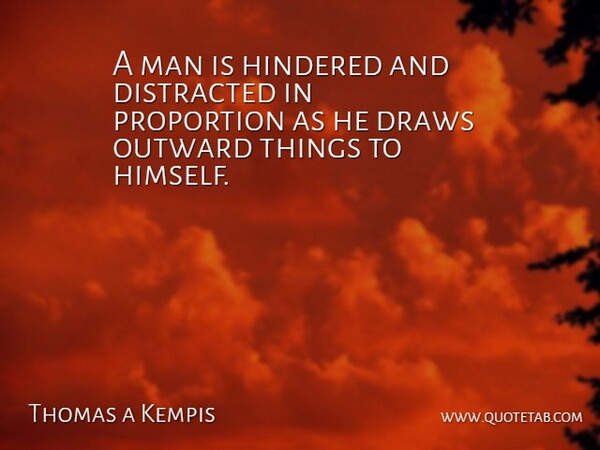 Thomas a Kempis Quote About Men, Madness, Proportion: A Man Is Hindered And...