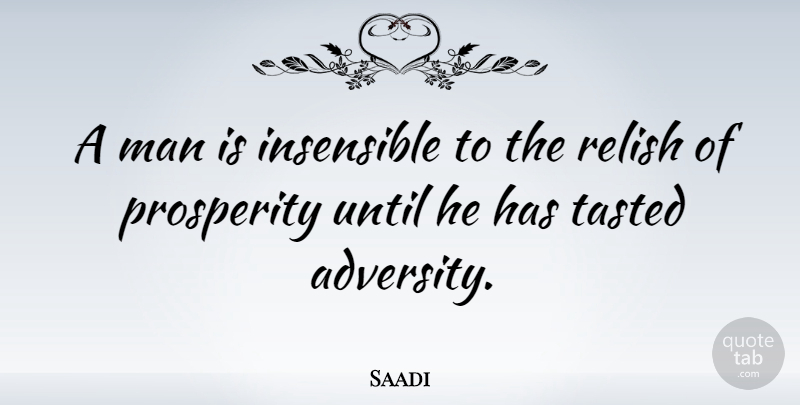 Saadi Quote About Adversity, Men, Prosperity: A Man Is Insensible To...