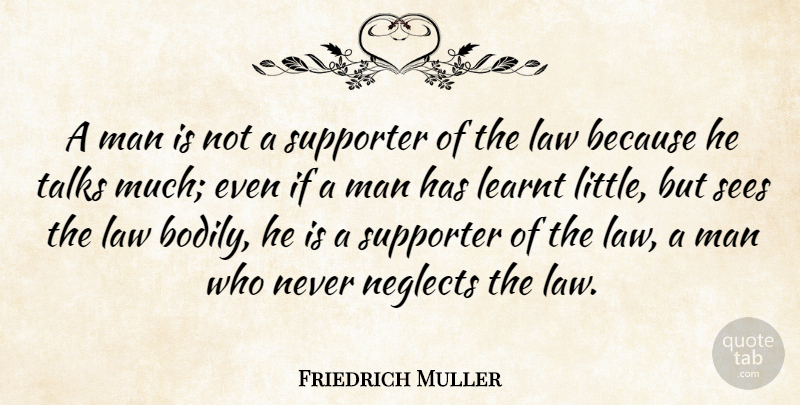 Friedrich Muller Quote About Law, Learnt, Man, Sees, Supporter: A Man Is Not A...
