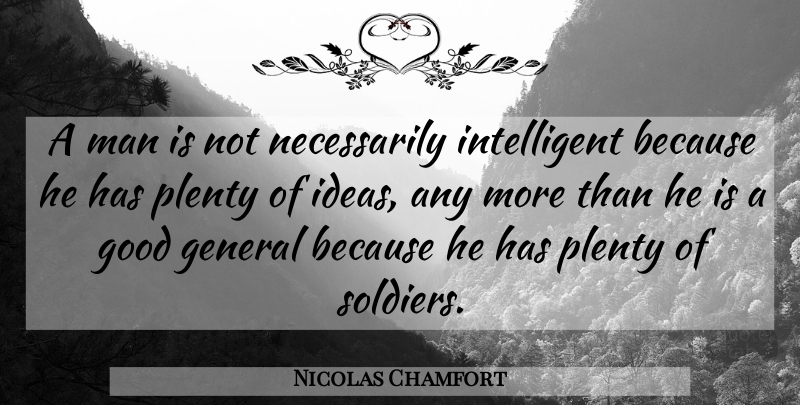 Nicolas Chamfort Quote About Men, Intelligent, Ideas: A Man Is Not Necessarily...