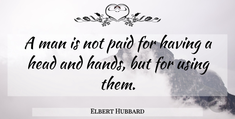 Elbert Hubbard Quote About Funny, Smile, Men: A Man Is Not Paid...