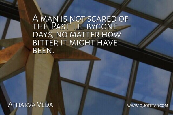 Atharva Veda Quote About Bitter, Man, Matter, Might, Scared: A Man Is Not Scared...