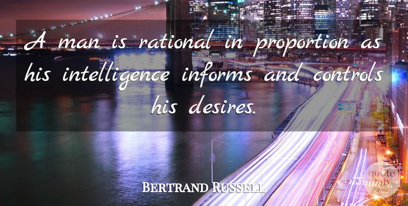 Bertrand Russell Quote About Men, Desire, Proportion: A Man Is Rational In...