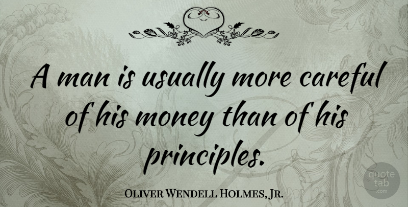 Oliver Wendell Holmes, Jr. Quote About Integrity, Man, Money: A Man Is Usually More...