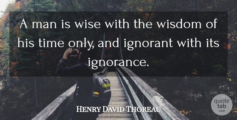 Henry David Thoreau Quote About Wise, Wisdom, Ignorance: A Man Is Wise With...