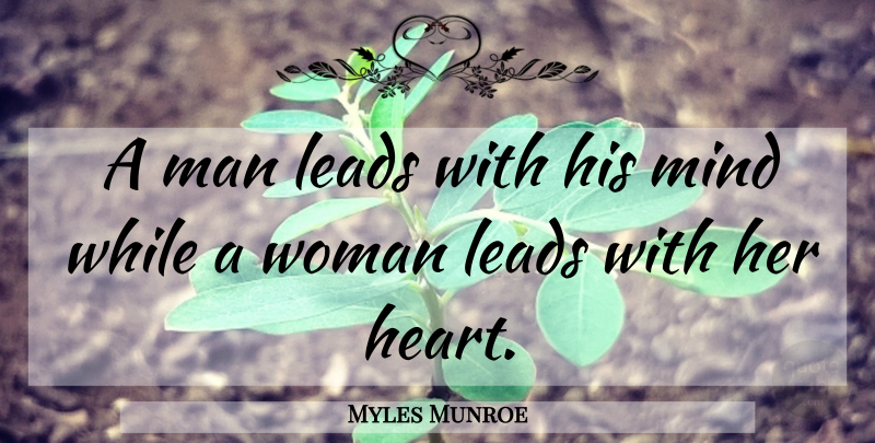 Myles Munroe Quote About Relationship, Marriage, Heart: A Man Leads With His...