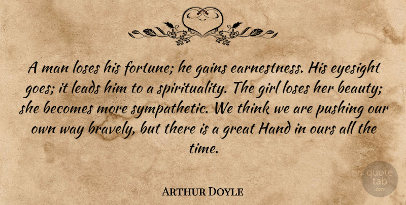 Arthur Doyle Quote About Becomes, Eyesight, Fortune, Gains, Girl: A Man Loses His Fortune...
