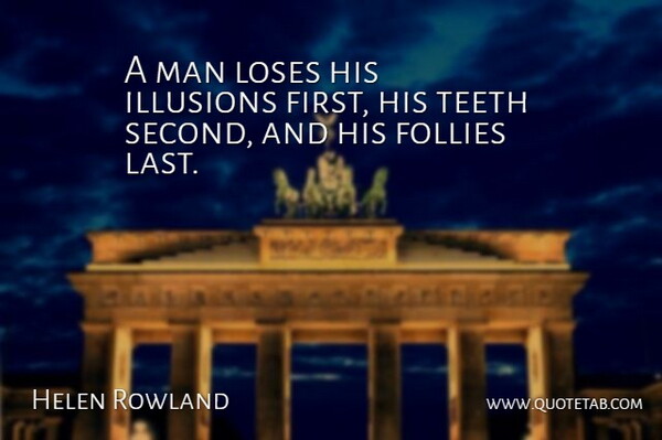 Helen Rowland Quote About Men, Dental Work, Lasts: A Man Loses His Illusions...